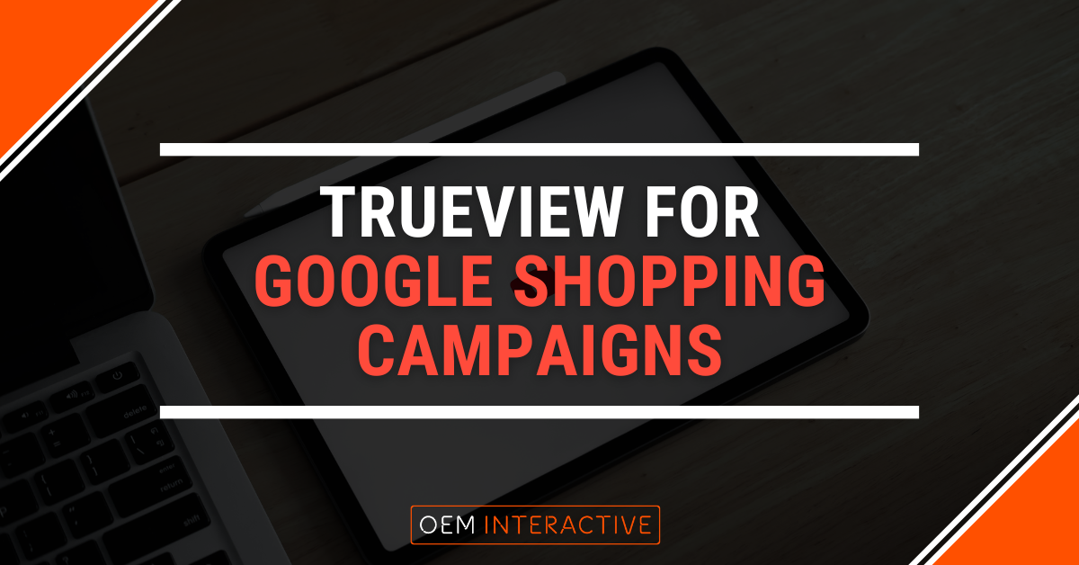 TrueView for Google Shopping Campaigns-Featured Image