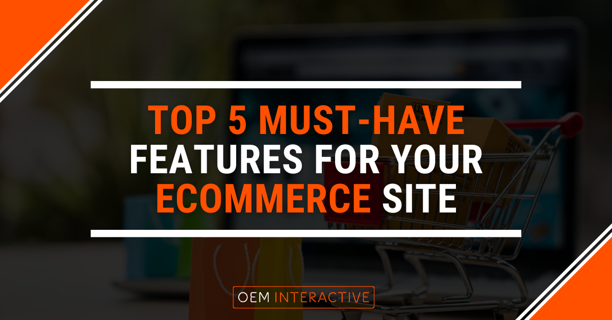 Top 5 Must-Have Features For Your Ecommerce Site-Featured Image