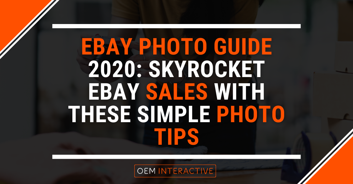 eBay Photo Guide 2020- Skyrocket eBay Sales with These Simple Photo Tips-Featured Image
